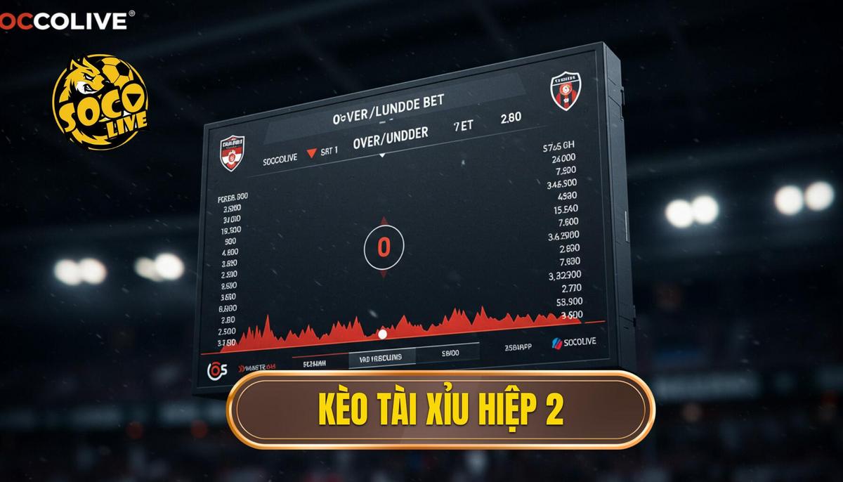 Kèo Tài Xỉu Hiệp 2: Bí Quyết Đặt Cược Thông Minh Cho 45 Phút Quyết Định 3 Kèo tài xỉu hiệp 2