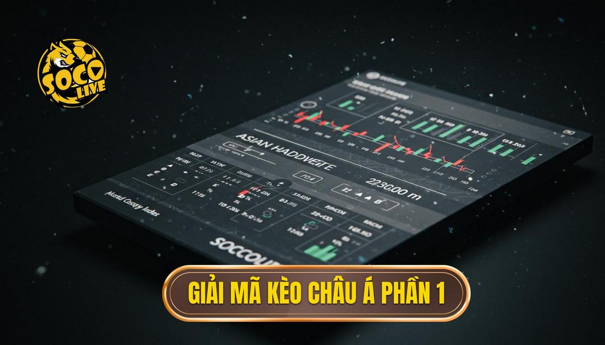 Cách Đọc Tỷ Lệ Kèo Bóng Đá Chuẩn Xác Từ Chuyên Gia SOCOLIVE 1 Phần 1_ Giải Mã Tỷ Lệ Kèo Châu Á (Handicap)