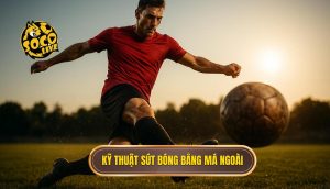 Kỹ thuật sút bóng bằng má ngoài