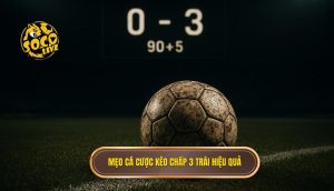 Mẹo cá cược kèo chấp 3 trái hiệu quả
