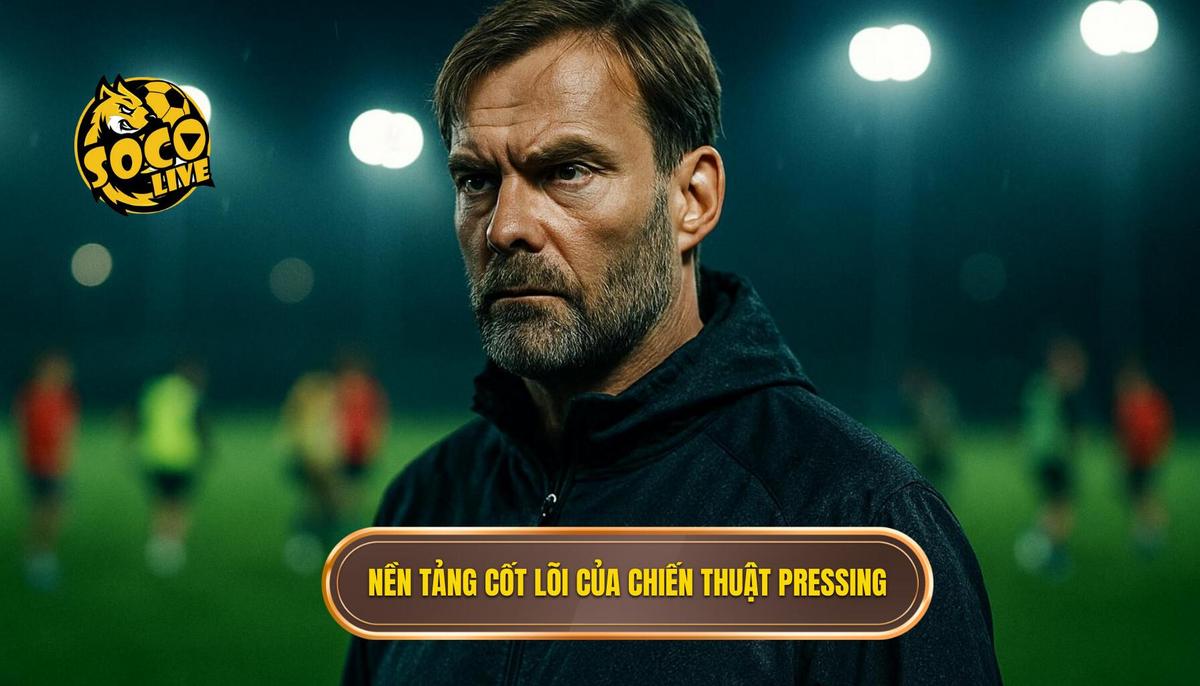 Nền Tảng Cốt Lõi của Chiến thuật Pressing Tầm Cao