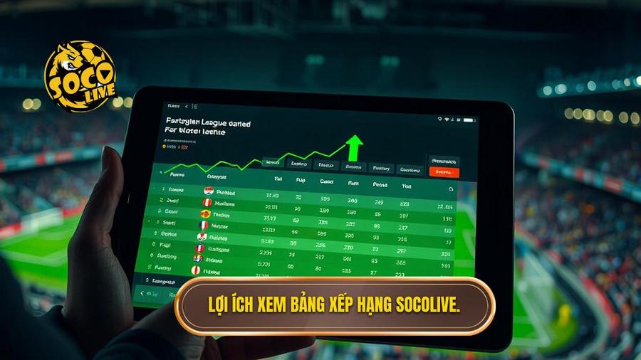 1. Lợi ích xem bảng xếp hạng Socolive.