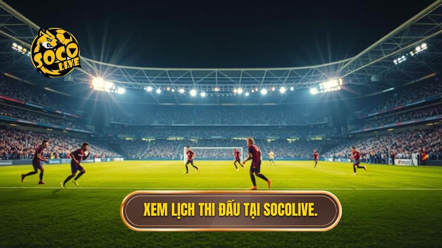 2. Xem lịch thi đấu tại Socolive.