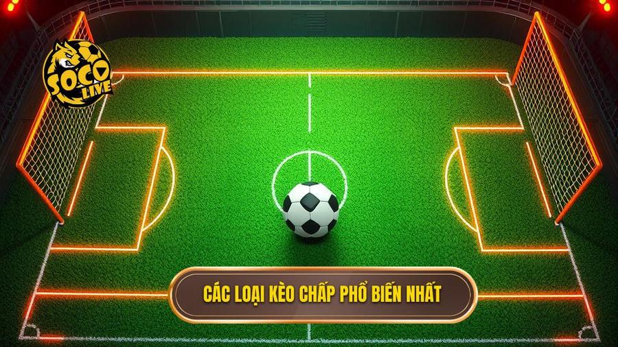 Các loại kèo chấp phổ biến nhất