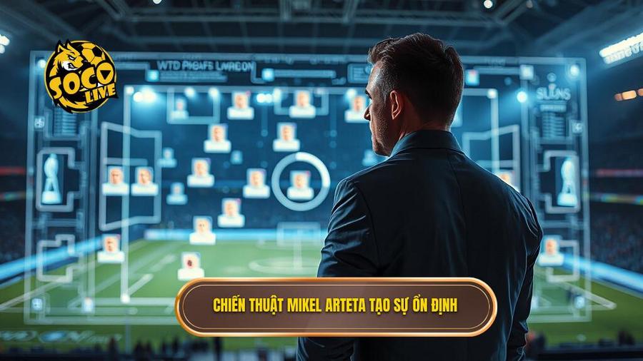 Chiến thuật Mikel Arteta tạo sự ổn định