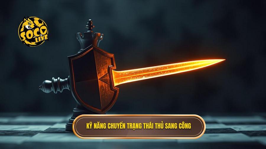Khả năng chuyển trạng thái từ thủ sang công