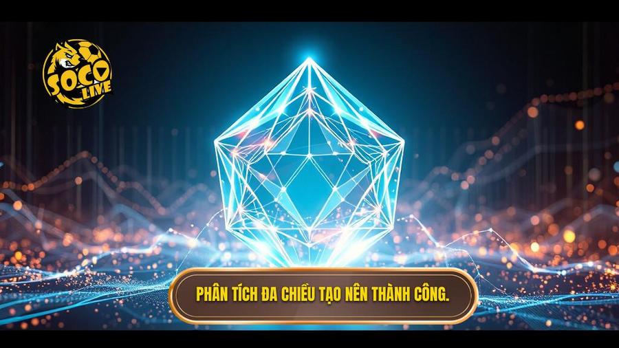 Phân tích đa chiều tạo nên thành công.