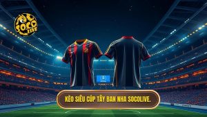 kèo cược siêu cúp Tây Ban Nha