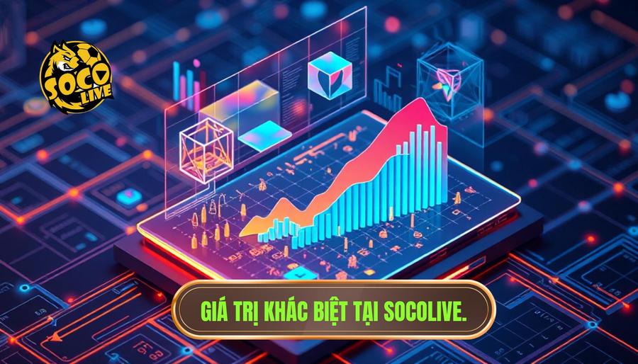 Phân tích đa chiều: Lợi ích và những giá trị khác biệt tại Socolive