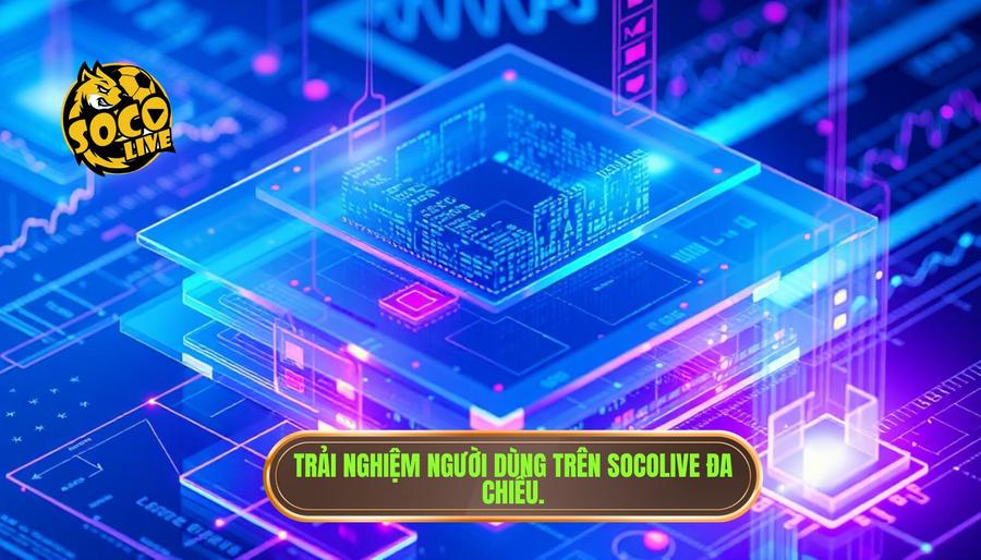 Phân tích đa chiều về trải nghiệm người dùng trên SOCOLIVE
