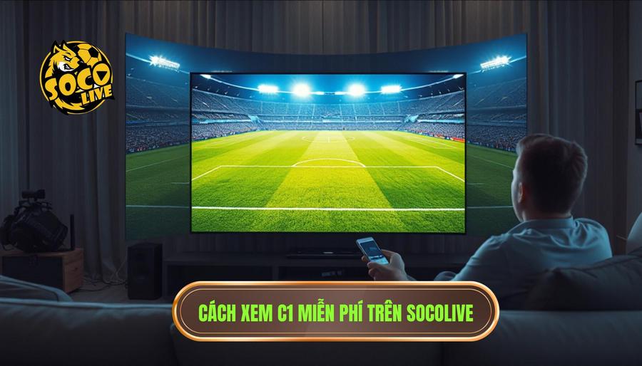 Hướng dẫn cách truy cập Socolive xem C1 miễn phí cực đơn giản