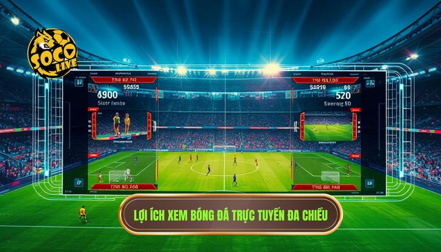 Phân tích đa chiều: Lợi ích khi xem bóng đá tại nền tảng trực tuyến